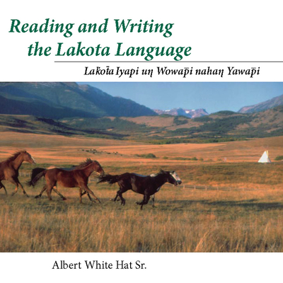 Reading and Writing the Lakota Language: Lakota Iyapi Un Wowapi Nahan Yawapi - White Hat Sr, Albert