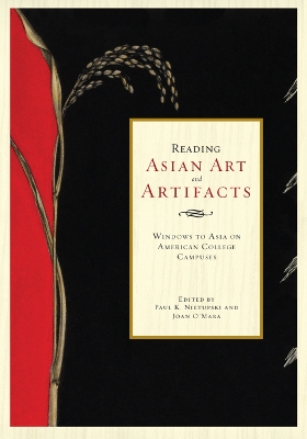 Reading Asian Art and Artifacts: Windows to Asia on American College Campuses - Nietupski, Paul, and O'Mara, Joan, and Ames, Roger T (Contributions by)