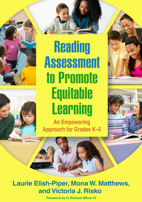 Reading Assessment to Promote Equitable Learning: An Empowering Approach for Grades K-5 - Elish-Piper, Laurie, PhD, and Matthews, Mona W, PhD, and Risko, Victoria J, Edd