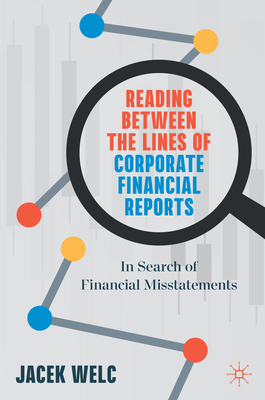 Reading Between the Lines of Corporate Financial Reports: In Search of Financial Misstatements - Welc, Jacek