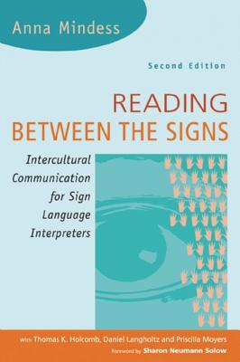 Reading Between the Signs: Intercultural Communication for Sign Language Interpreters - Mindess, Anna, and Holcomb, Thomas K, Professor, and Langholtz, Daniel