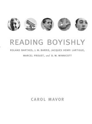 Reading Boyishly: Roland Barthes, J. M. Barrie, Jacques Henri Lartigue, Marcel Proust, and D. W. Winnicott - Mavor, Carol