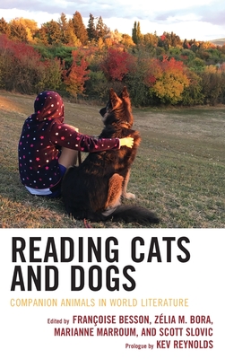 Reading Cats and Dogs: Companion Animals in World Literature - Besson, Franoise (Contributions by), and Bora, Zlia M. (Contributions by), and Marroum, Marianne (Contributions by)