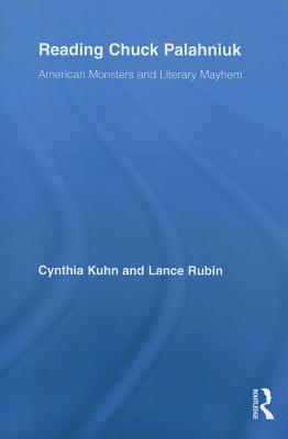 Reading Chuck Palahniuk: American Monsters and Literary Mayhem - Kuhn, Cynthia, Ph.D. (Editor), and Rubin, Lance (Editor)