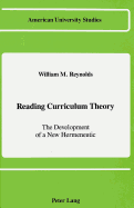 Reading Curriculum Theory: The Development of a New Hermeneutic