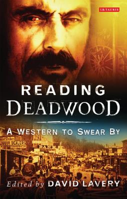 Reading Deadwood: A Western to Swear By - Lavery, David, Professor (Editor)