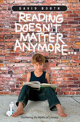 Reading Doesn't Matter Anymore... - Booth, David