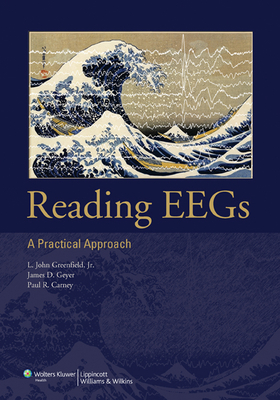 Reading Eegs: A Practical Approach - Greenfield, L John, Jr., MD, PhD, and Geyer, James D, MD (Editor), and Carney, Paul R, MD (Editor)