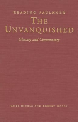 Reading Faulkner: The Unvanquished - Hinkle, James, and McCoy, Robert