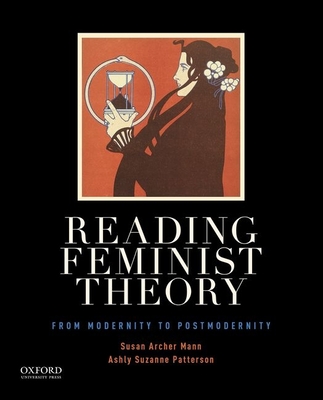 Reading Feminist Theory: From Modernity to Postmodernity - Mann, Susan Archer, and Patterson, Ashly Suzanne