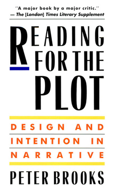 Reading for the Plot: Design and Intention in Narrative - Brooks, Peter