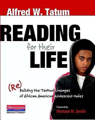 Reading for Their Life: (Re)Building the Textual Lineages of African American Adolescent Males - Tatum, Alfred
