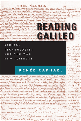 Reading Galileo: Scribal Technologies and the Two New Sciences - Raphael, Renee