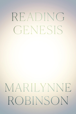 Reading Genesis - Robinson, Marilynne