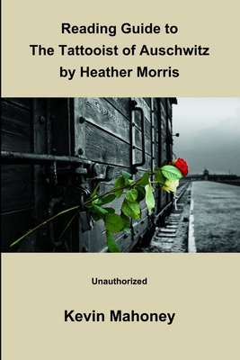 Reading Guide to The Tattooist of Auschwitz by Heather Morris (Unauthorized) - Mahoney, Kevin