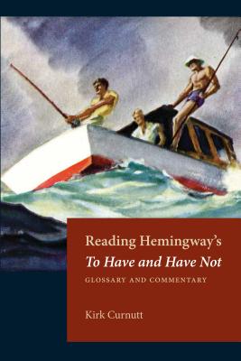 Reading Hemingway's to Have and Have Not: Glossary and Commentary - Curnutt, Kirk