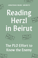 Reading Herzl in Beirut: The PLO Effort to Know the Enemy