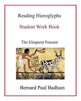 Reading Hieroglyphs - Student Work Book: The Eloquent Peasant - Badham, Bernard Paul