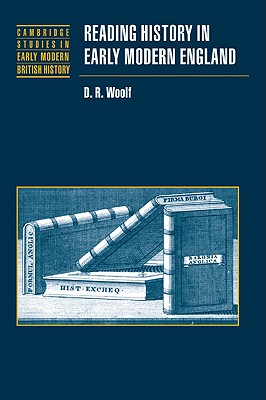 Reading History in Early Modern England - Woolf, D. R.