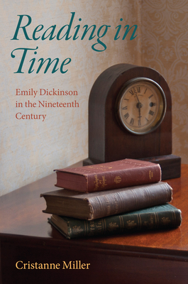 Reading in Time: Emily Dickinson in the Nineteenth Century - Miller, Cristanne