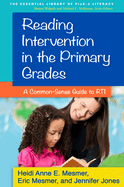 Reading Intervention in the Primary Grades: A Common-Sense Guide to Rti