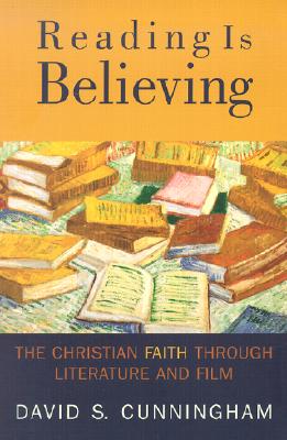 Reading Is Believing: The Christian Faith Through Literature and Film - Cunningham, David S