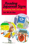 Reading Japanese Signs: Deciphering Daily Life in Japan - McArthur, Ian