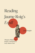 Reading Jaume Roig's Espill: Misogyny, Religion, and Readers' Annotations in Early Modern Print