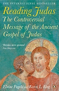 Reading Judas: The Controversial Message of the Ancient Gospel of Judas