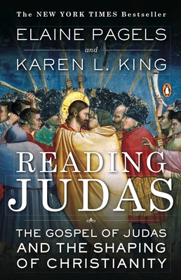 Reading Judas: The Gospel of Judas and the Shaping of Christianity - Pagels, Elaine, and King, Karen L
