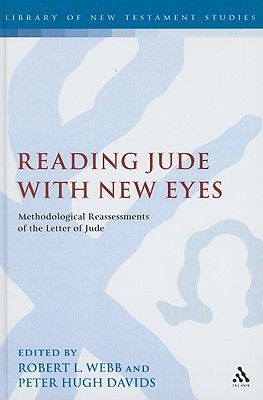 Reading Jude with New Eyes: Methodological Reassessments of the Letter of Jude - Webb, Robert L (Editor), and Keith, Chris (Editor), and Davids, Peter Hugh (Editor)