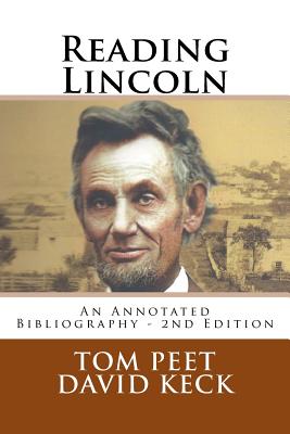 Reading Lincoln: An Annotated Bibliography - 2nd Edition - Keck, David, and Peet, Tom