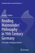 Reading Maimonides' Philosophy in 19th Century Germany: The Guide to Religious Reform