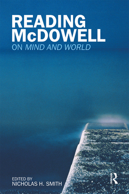 Reading McDowell: On Mind and World - Smith, Nicholas (Editor)