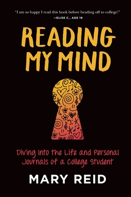 Reading My Mind: Diving into the Life and Personal Journals of a College Student - Reid, Mary