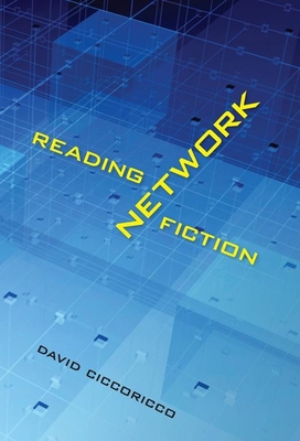 Reading Network Fiction - Ciccoricco, David