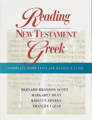 Reading New Testament Greek: Complete Word Lists and Reader's Guide - Scott, Bernard Brandon, and Sparks, Kristin, and LaZar, Frances
