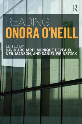 Reading Onora O'Neill - Archard, David (Editor), and Deveaux, Monique (Editor), and Manson, Neil (Editor)