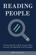 Reading People: A Practical Guide to Read Anyone's Mind Instantly Through Behavioral Psychology
