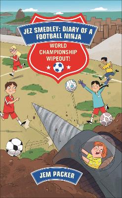 Reading Planet - Jez Smedley: Diary of a Football Ninja: World Championship Wipeout!  - Level 8: Fiction (Supernova) - Packer, Jem