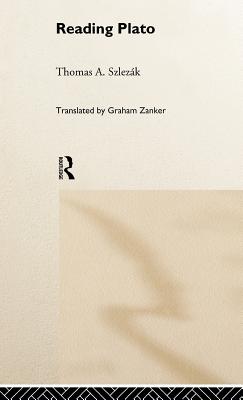 Reading Plato - Szlezk, Thomas a, and Zanker, Graham (Translated by)