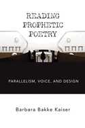 Reading Prophetic Poetry: Parallelism, Voice, and Design