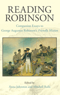 Reading Robinson: Companion Essays to George Robinson's Friendly Mission