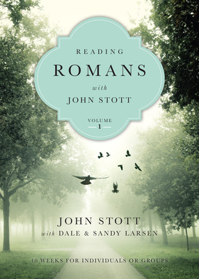 Reading Romans with John Stott: 10 Weeks for Individuals or Groups - Stott, John, Dr., and Larsen, Dale (Contributions by), and Larsen, Sandy (Contributions by)