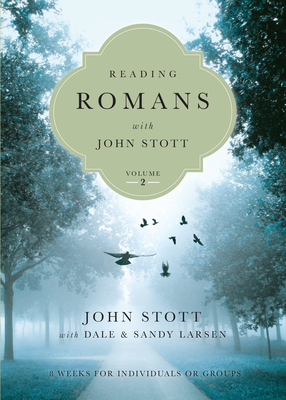 Reading Romans with John Stott: 8 Weeks for Individuals or Groups Volume 2 - Stott, John, Dr., and Larsen, Dale (Contributions by), and Larsen, Sandy (Contributions by)