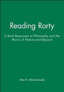 Reading Rorty: Critical Responses to Philosophy and the Mirror of Nature and Beyond