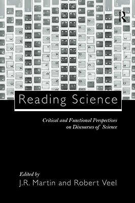 Reading Science: Critical and Functional Perspectives on Discourses of Science - Martin, J R (Editor), and Veel, Robert (Editor)