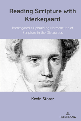 Reading Scripture with Kierkegaard: Kierkegaard's Upbuilding Hermeneutic of Scripture in the Discourses - Storer, Kevin