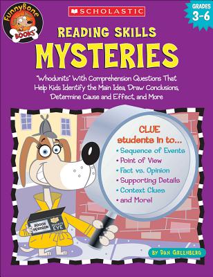 Reading Skills Mysteries: Whodunits with Comprehension Questions That Help Kids Identify the Main Idea, Draw Conclusions, Determine Cause and Effect, and More; Grades 3-6 - Greenberg, Dan