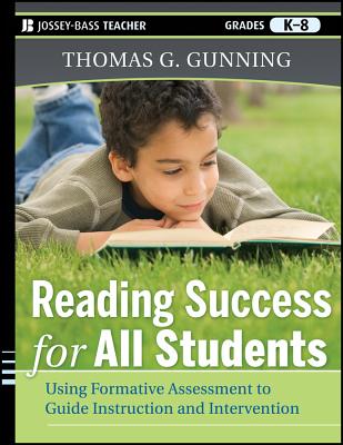 Reading Success for All Students: Using Formative Assessment to Guide Instruction and Intervention - Gunning, Thomas G.